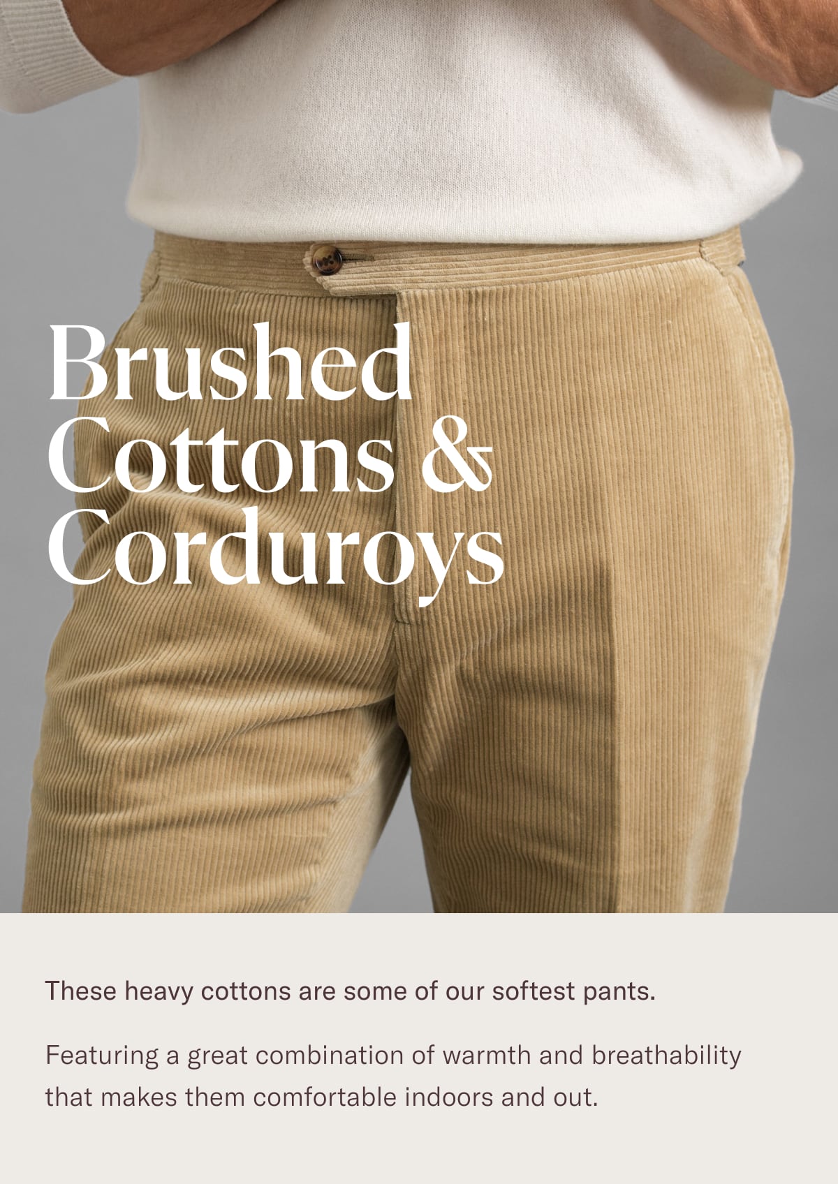 Brushed Cottons & Corduroys These heavy cottons are some of our