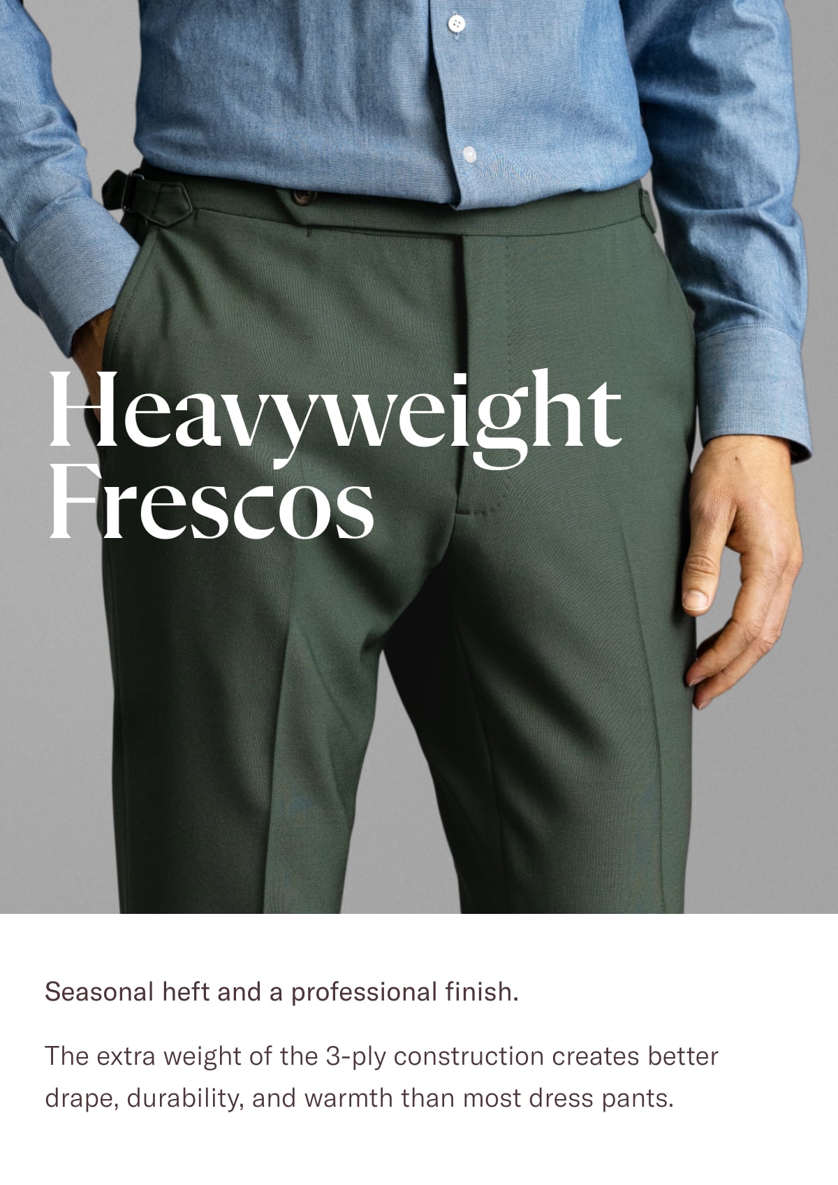 Heavyweight Frescos: Seasonal heft and a professional finish.